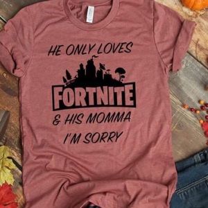 He only loves his mommy and fortnite tees or tanks